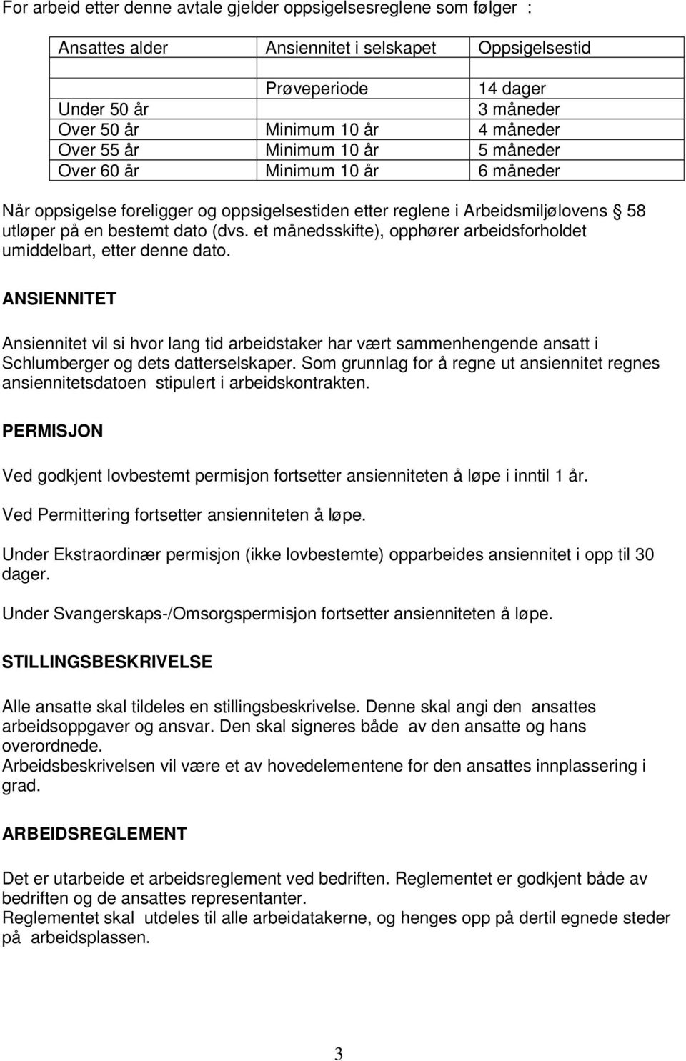 et månedsskifte), opphører arbeidsforholdet umiddelbart, etter denne dato.