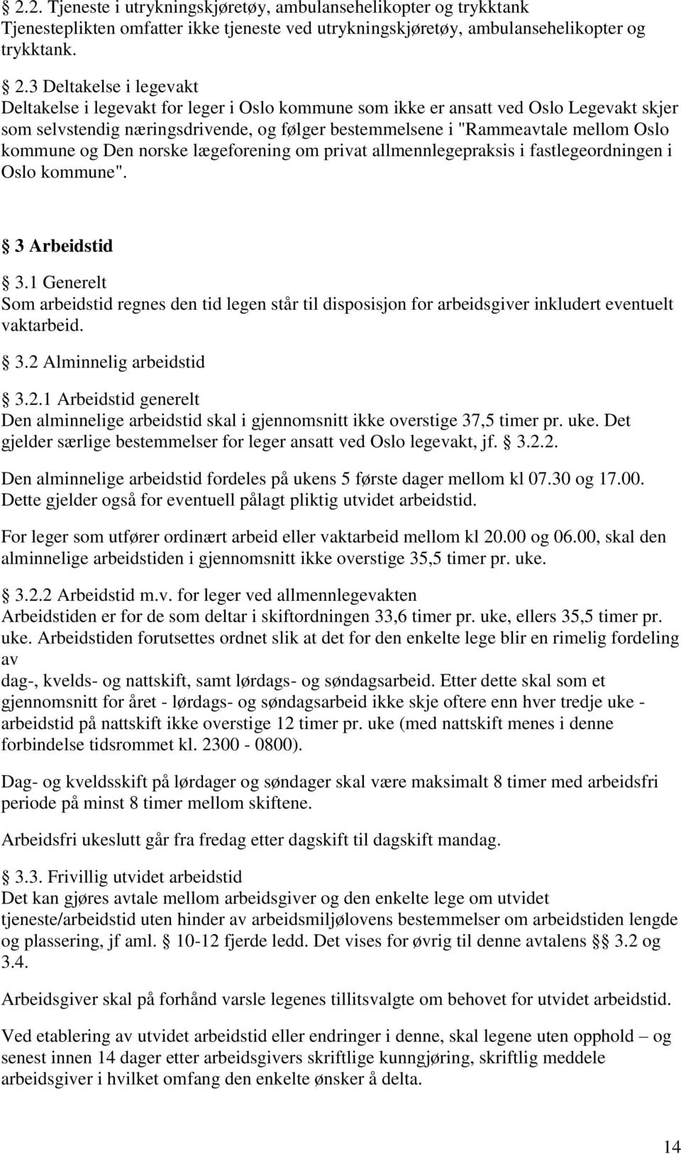 kommune og Den norske lægeforening om privat allmennlegepraksis i fastlegeordningen i Oslo kommune". 3 Arbeidstid 3.