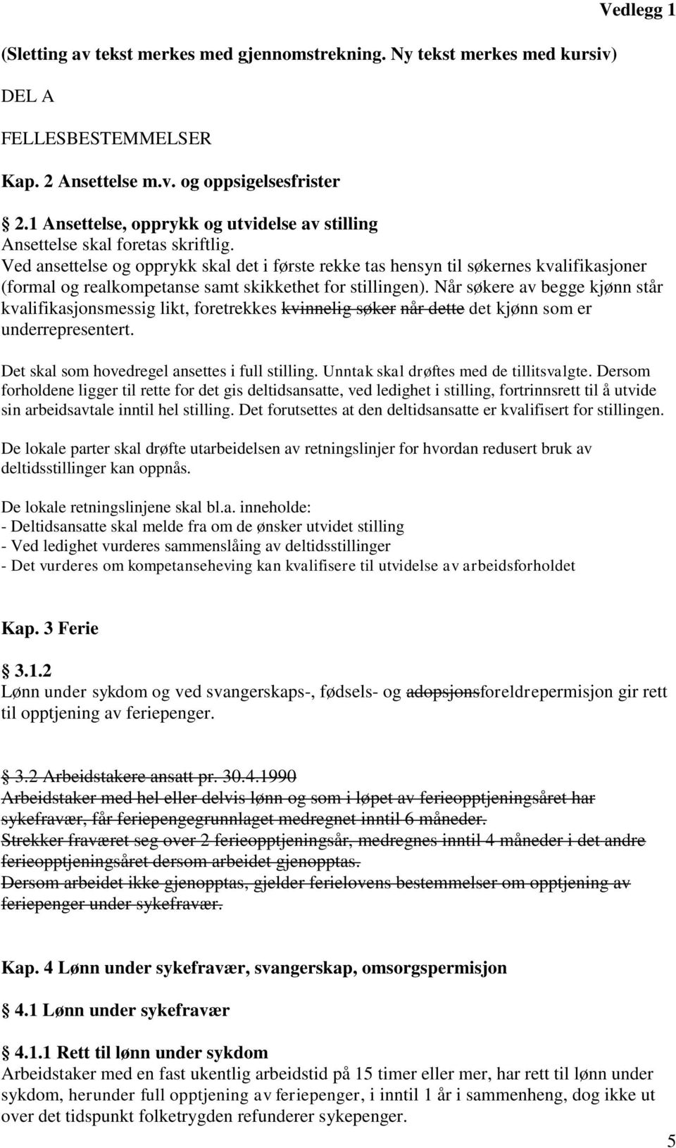 Ved ansettelse og opprykk skal det i første rekke tas hensyn til søkernes kvalifikasjoner (formal og realkompetanse samt skikkethet for stillingen).