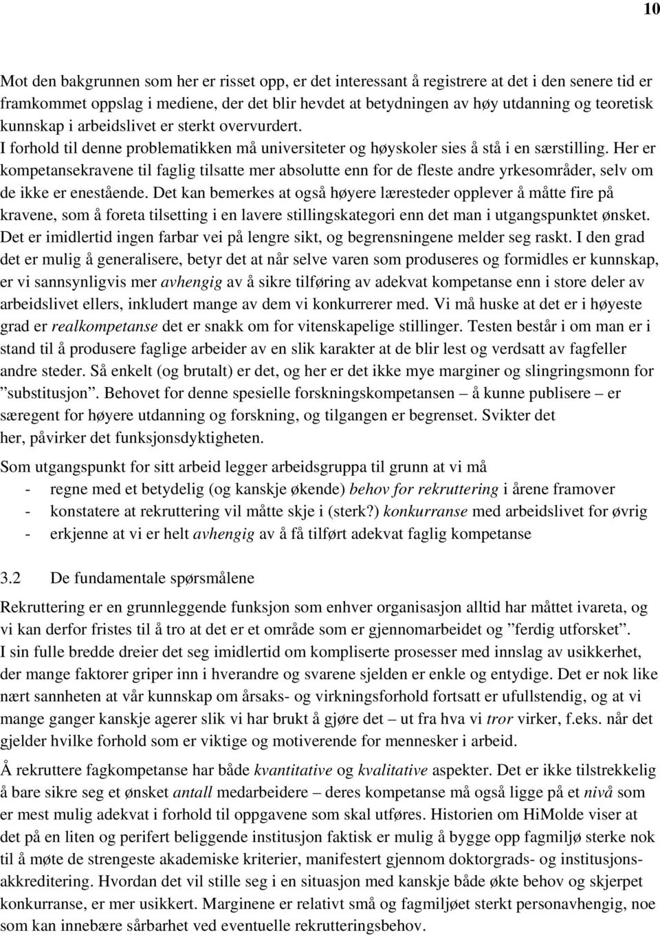 Her er kompetansekravene til faglig tilsatte mer absolutte enn for de fleste andre yrkesområder, selv om de ikke er enestående.