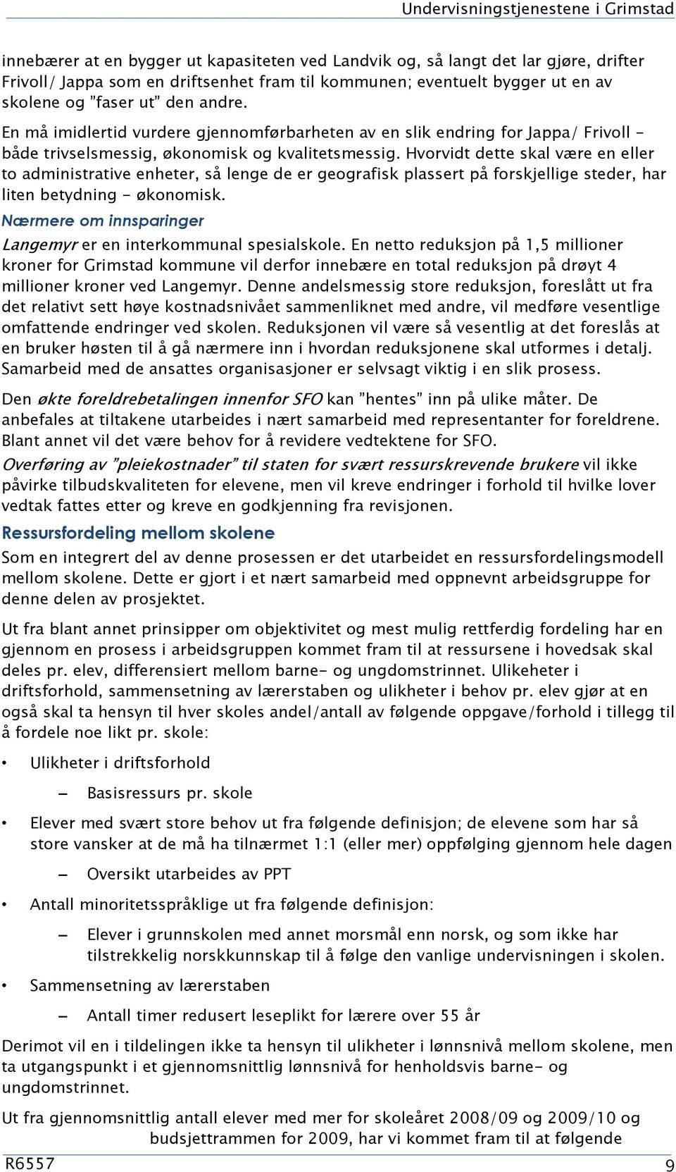 Hvorvidt dette skal være en eller to administrative enheter, så lenge de er geografisk plassert på forskjellige steder, har liten betydning - økonomisk.