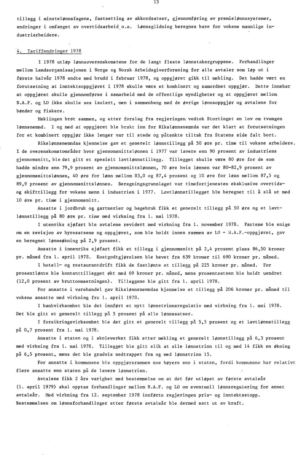 Forhandlinger mellom Landsorganisasjonen i Norge og Norsk Arbeidsgiverforening for alle avtaler som løp ut i første halvår 1978 endte med brudd i februar 1978, og oppgjøret gikk til mekling.