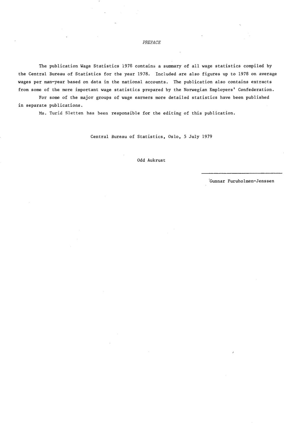 The publication also contains extracts from some of the more important wage statistics prepared by the Norwegian Employers' Confederation.