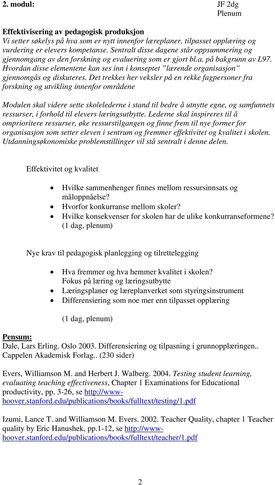 Hvordan disse elementene kan ses inn i konseptet lærende organisasjon gjennomgås og diskuteres.