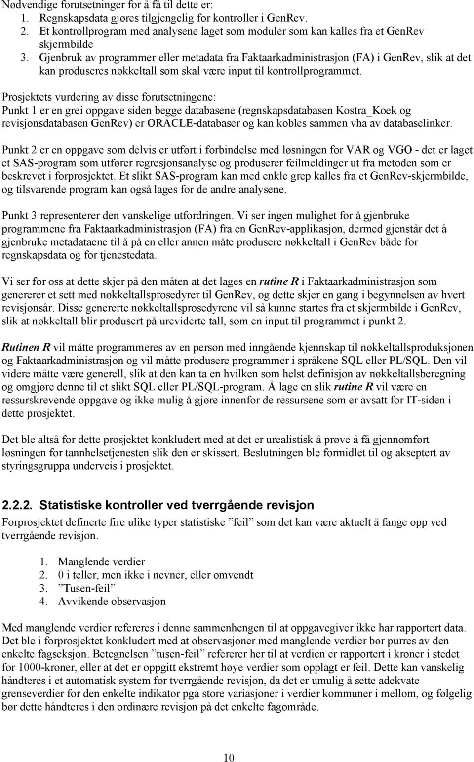 Gjenbruk av programmer eller metadata fra Faktaarkadministrasjon (FA) i GenRev, slik at det kan produseres nøkkeltall som skal være input til kontrollprogrammet.