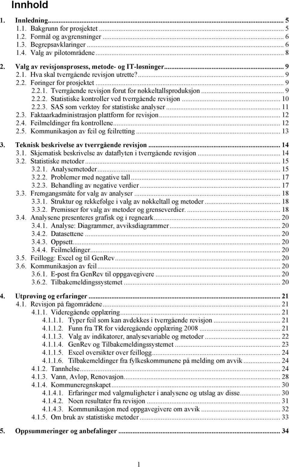 .. 9 2.2.2. Statistiske kontroller ved tverrgående revisjon... 10 2.2.3. SAS som verktøy for statistiske analyser... 11 2.3. Faktaarkadministrasjon plattform for revisjon... 12 2.4.