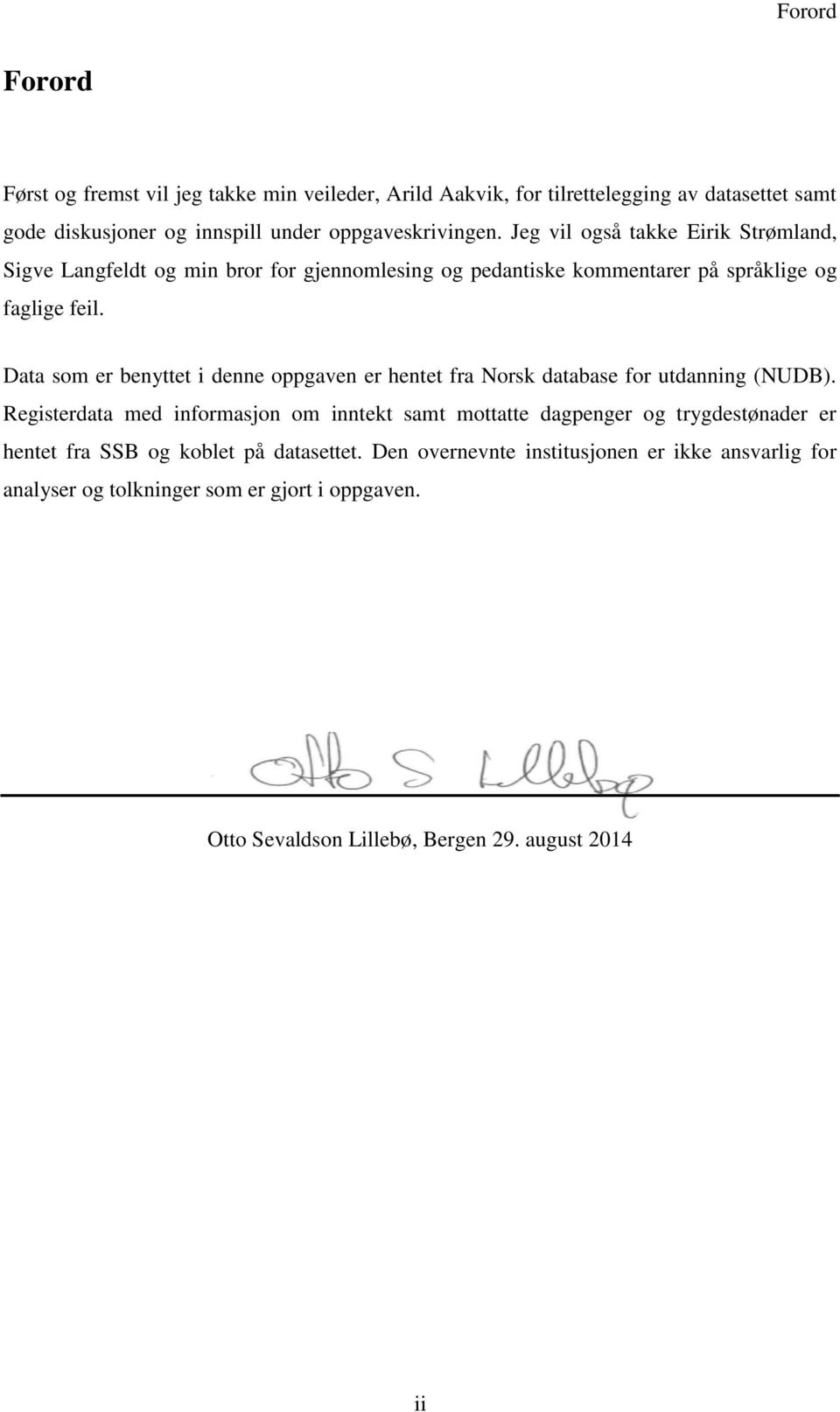 Data som er benyttet i denne oppgaven er hentet fra Norsk database for utdanning (NUDB).