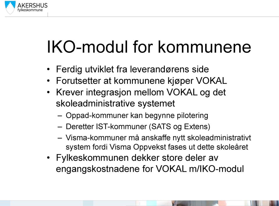 Deretter IST-kommuner (SATS og Extens) Visma-kommuner må anskaffe nytt skoleadministrativt system fordi