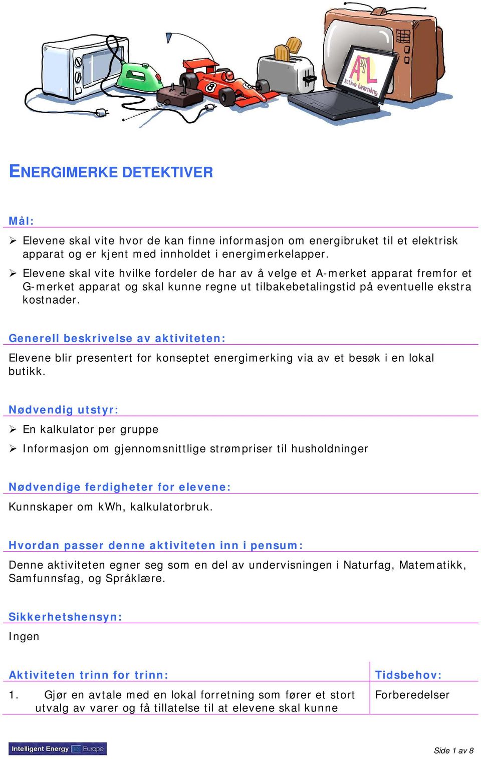 Generell beskrivelse av aktiviteten: Elevene blir presentert for konseptet energimerking via av et besøk i en lokal butikk.