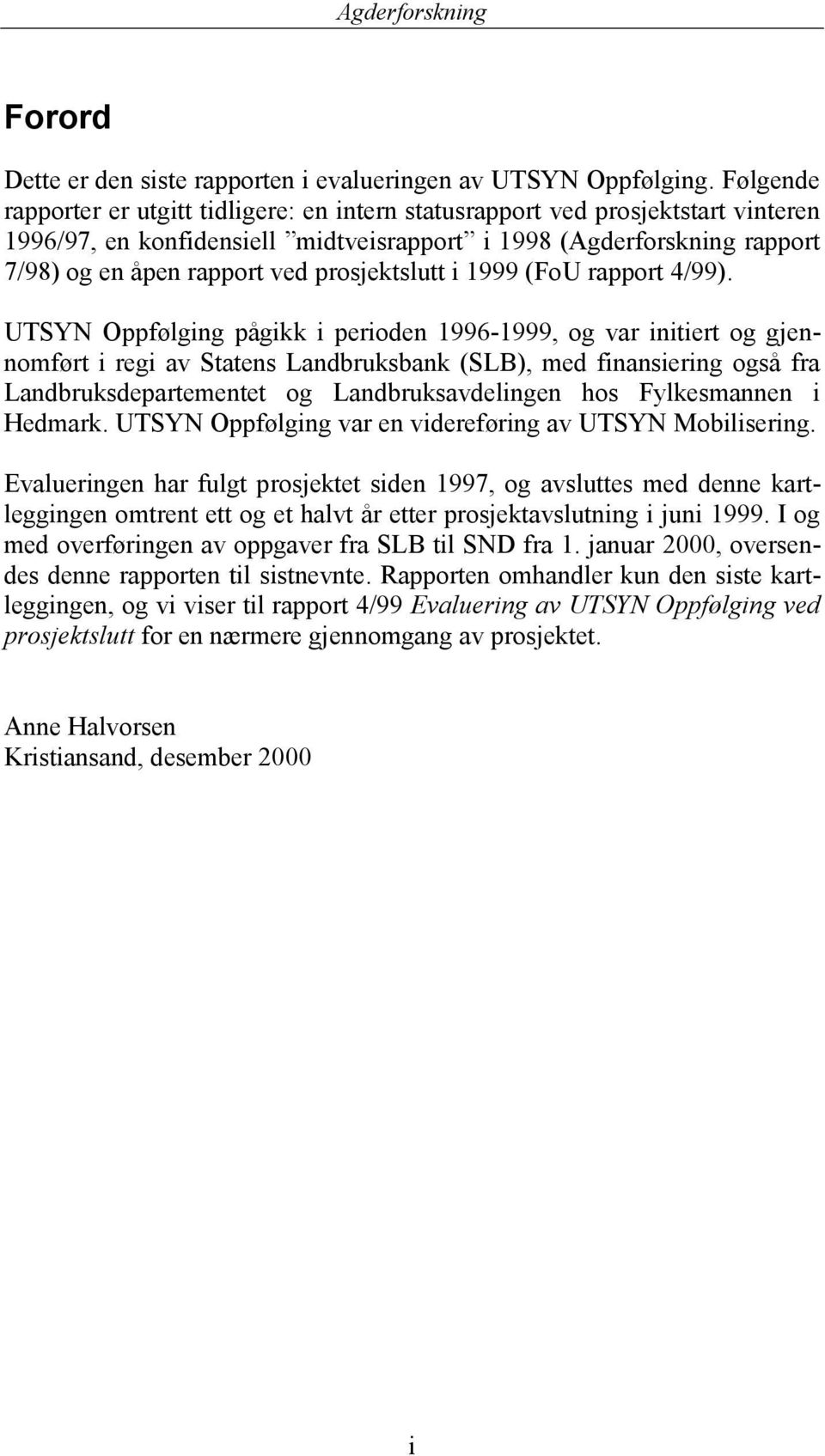 prosjektslutt i 1999 (FoU rapport 4/99).