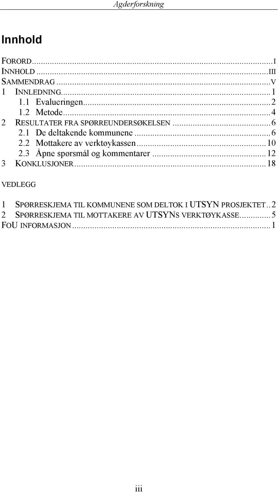 ..10 2.3 Åpne spørsmål og kommentarer...12 3 KONKLUSJONER.