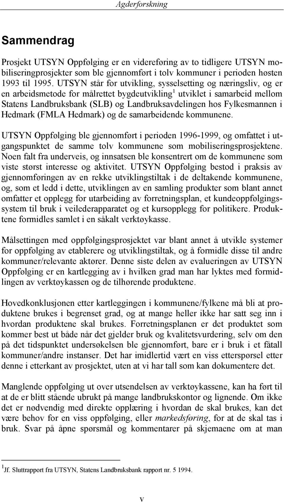 Fylkesmannen i Hedmark (FMLA Hedmark) og de samarbeidende kommunene.