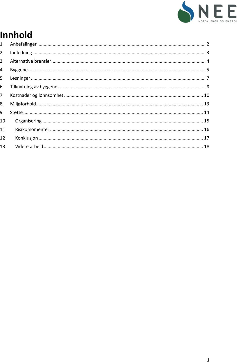 .. 9 7 Kostnader og lønnsomhet... 10 8 Miljøforhold... 13 9 Støtte.
