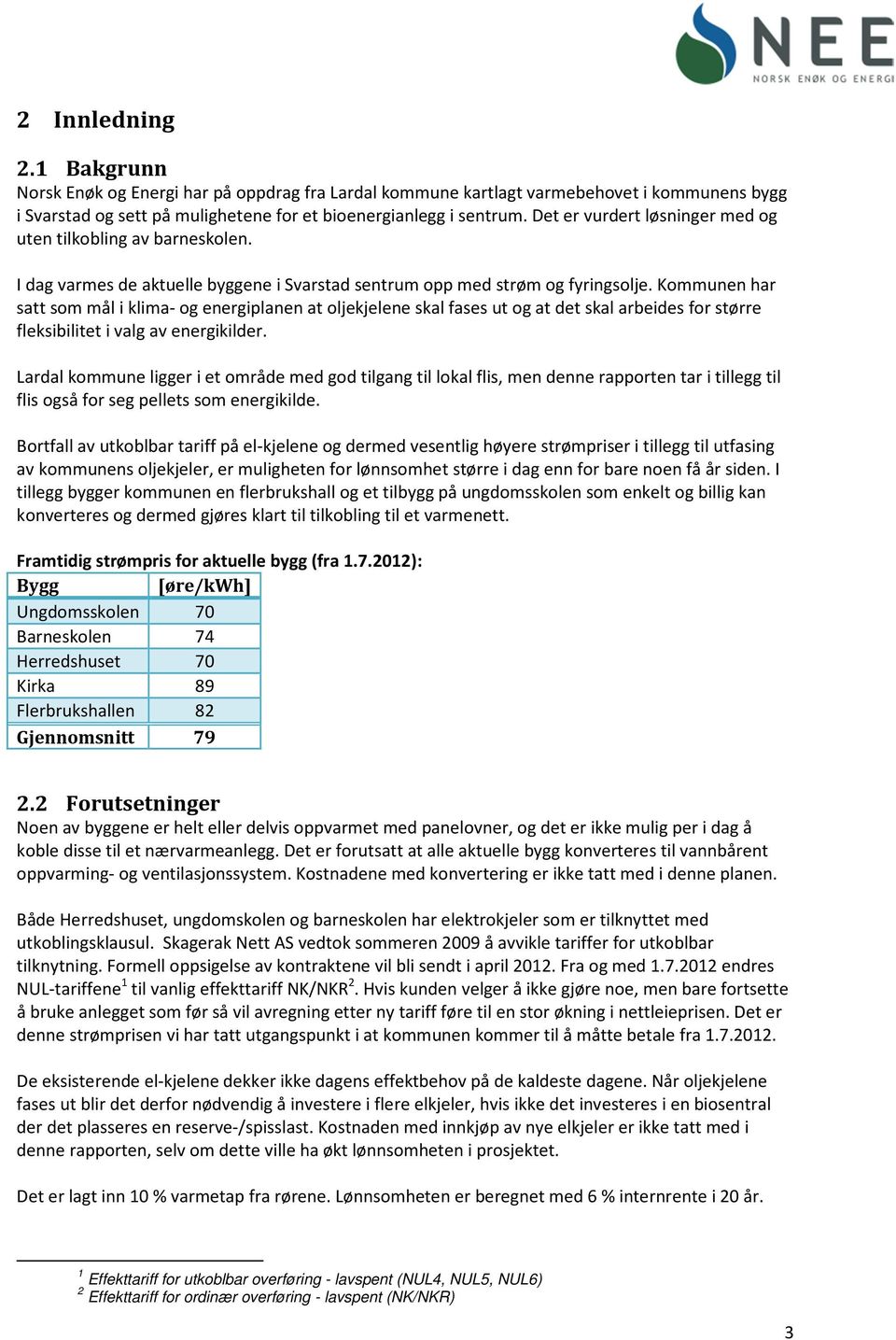 Kommunen har satt som mål i klima- og energiplanen at oljekjelene skal fases ut og at det skal arbeides for større fleksibilitet i valg av energikilder.