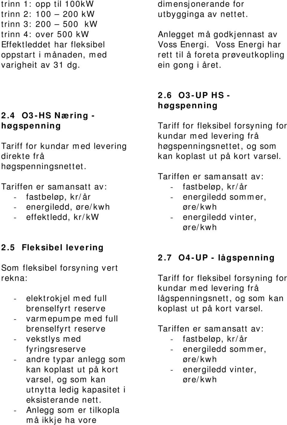 : - energiledd, øre/kwh - effektledd, kr/kw 2.