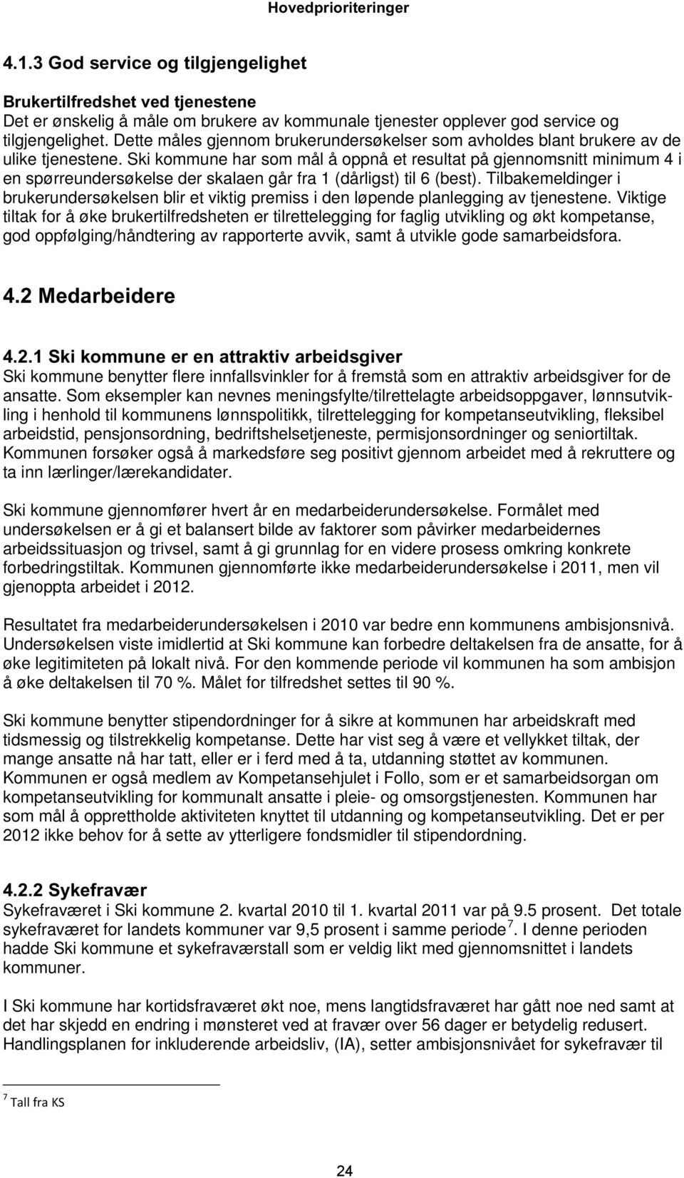 Ski kommune har som mål å oppnå et resultat på gjennomsnitt minimum 4 i en spørreundersøkelse der skalaen går fra 1 (dårligst) til 6 (best).