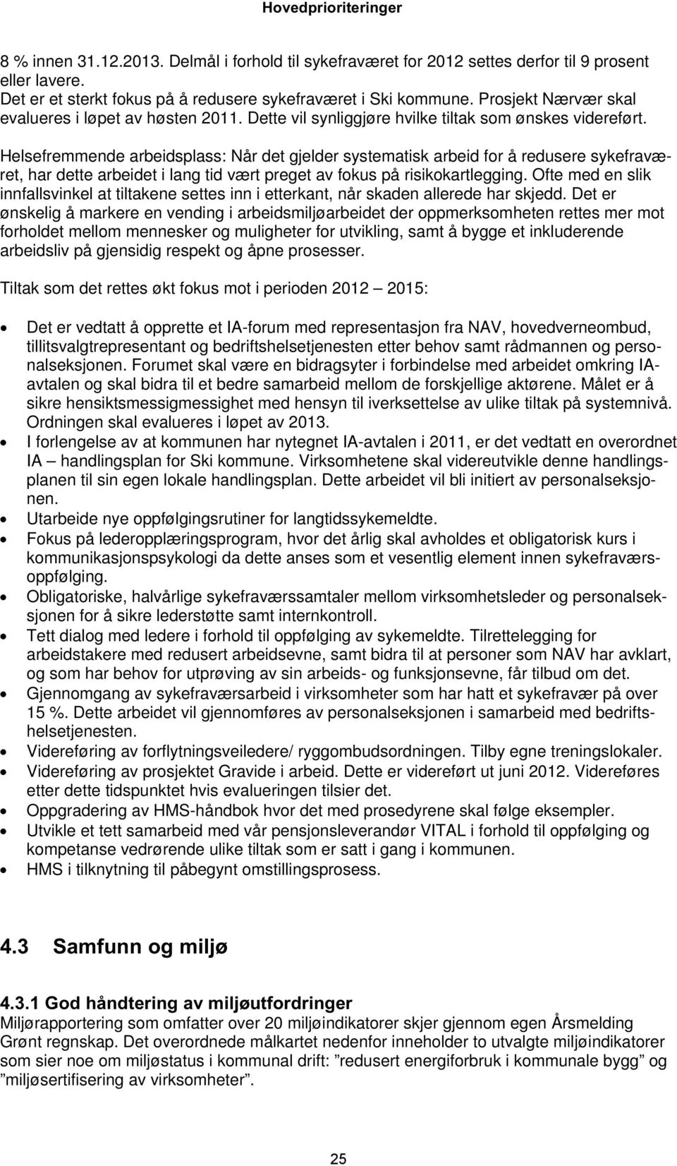 Helsefremmende arbeidsplass: Når det gjelder systematisk arbeid for å redusere sykefraværet, har dette arbeidet i lang tid vært preget av fokus på risikokartlegging.