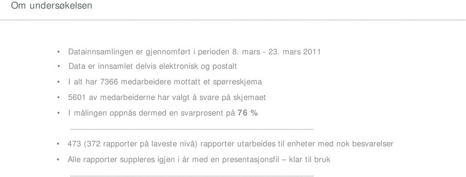 51 av medarbeiderne har valgt å svare på skjemaet I målingen oppnås dermed en svarprosent på 76 % 473 (372