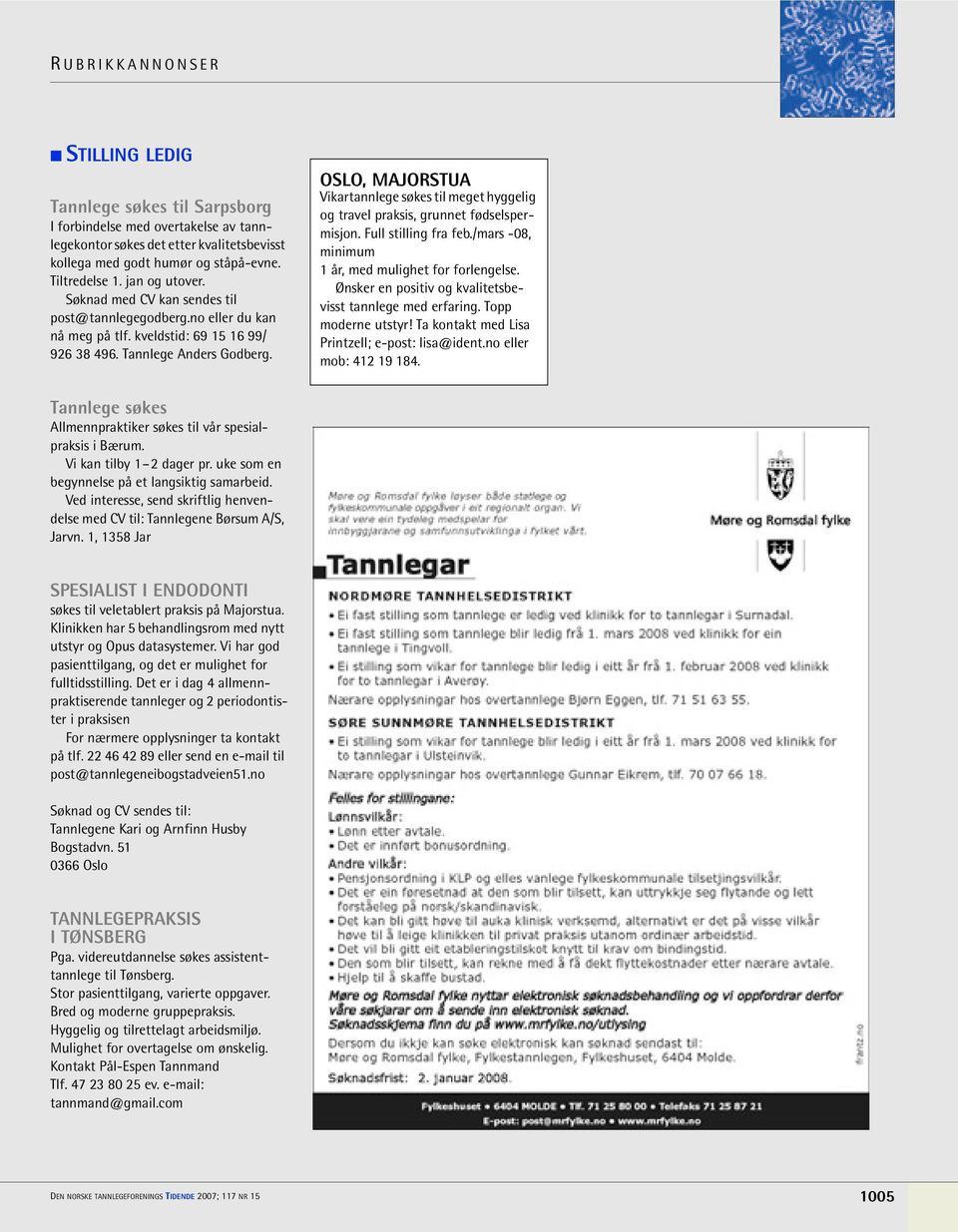 OSLO, MAJORSTUA Vikartannlege søkes til meget hyggelig og travel praksis, grunnet fødselspermisjon. Full stilling fra feb./mars -08, minimum 1 år, med mulighet for forlengelse.