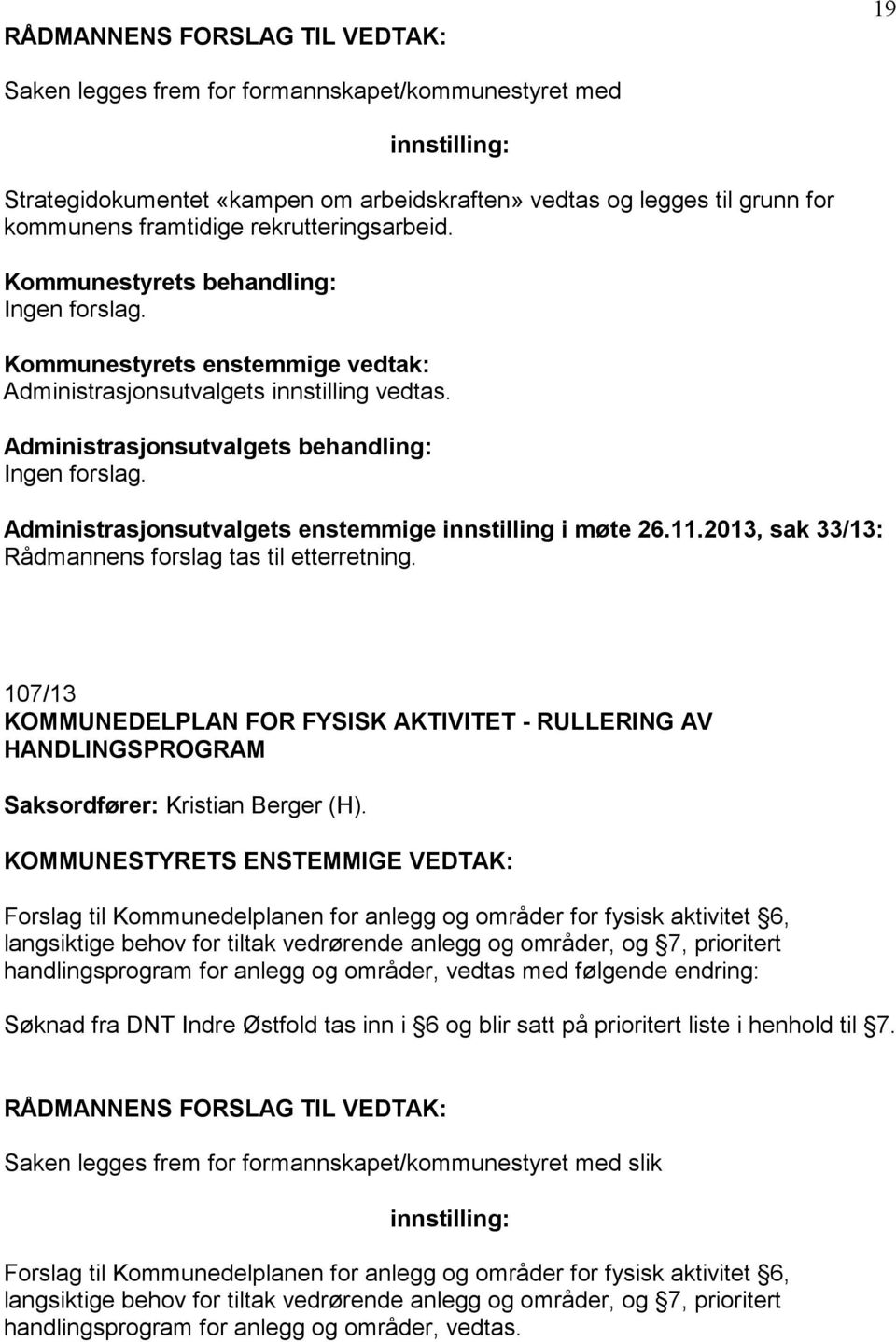 107/13 KOMMUNEDELPLAN FOR FYSISK AKTIVITET - RULLERING AV HANDLINGSPROGRAM Saksordfører: Kristian Berger (H).