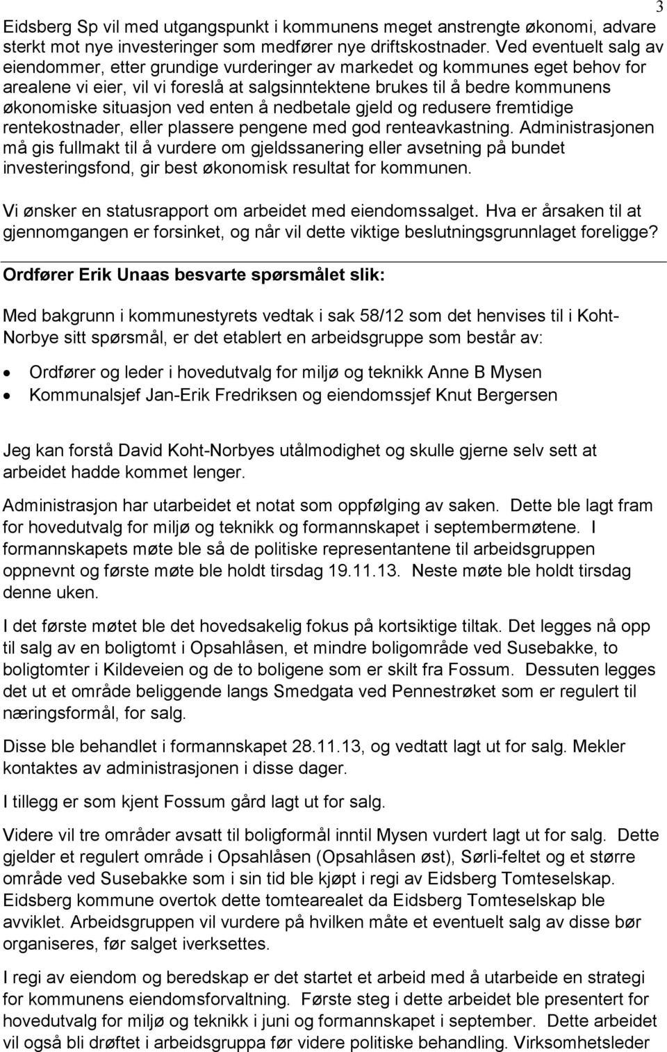 situasjon ved enten å nedbetale gjeld og redusere fremtidige rentekostnader, eller plassere pengene med god renteavkastning.