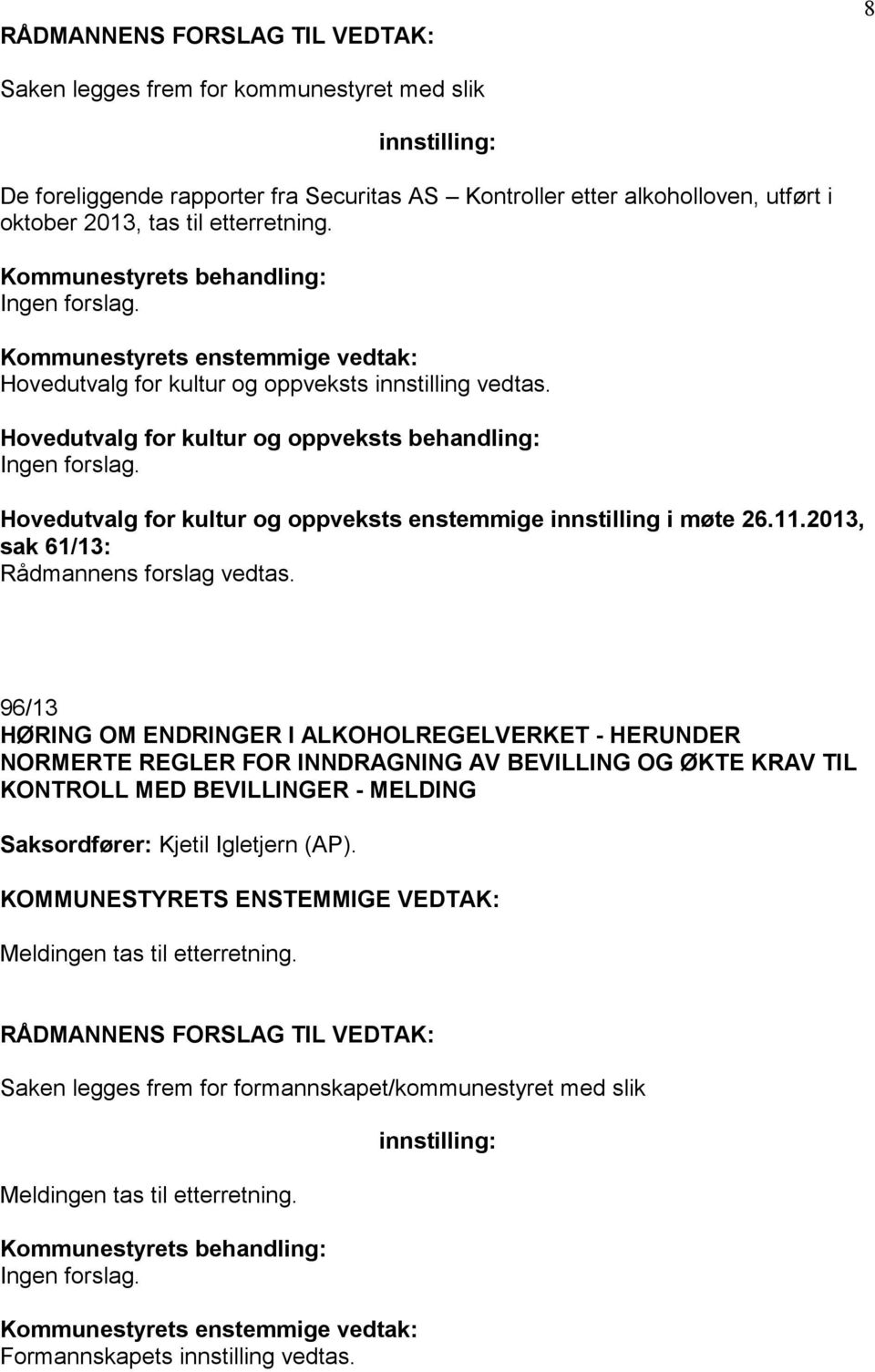 2013, sak 61/13: 96/13 HØRING OM ENDRINGER I ALKOHOLREGELVERKET - HERUNDER NORMERTE REGLER FOR INNDRAGNING AV BEVILLING OG ØKTE KRAV TIL KONTROLL MED BEVILLINGER - MELDING