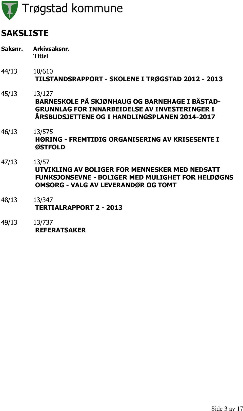 GRUNNLAG FOR INNARBEIDELSE AV INVESTERINGER I ÅRSBUDSJETTENE OG I HANDLINGSPLANEN 2014-2017 46/13 13/575 HØRING - FREMTIDIG