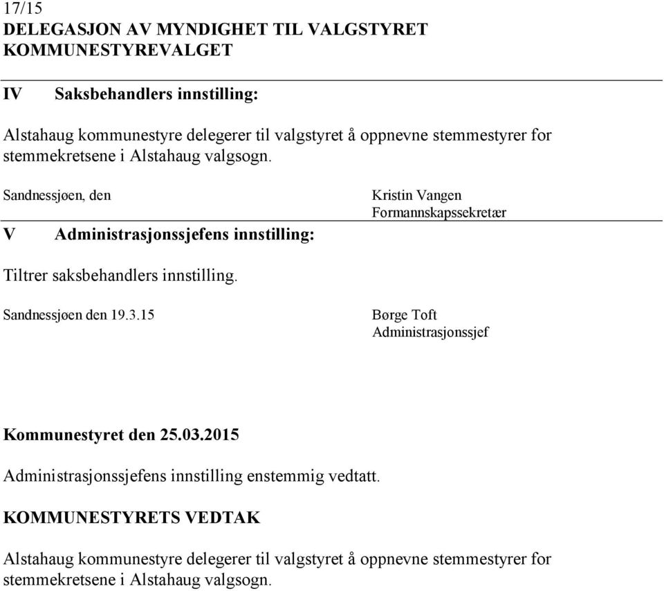 Sandnessjøen, den V Administrasjonssjefens innstilling: Kristin Vangen Formannskapssekretær Tiltrer saksbehandlers innstilling. Sandnessjøen den 19.3.