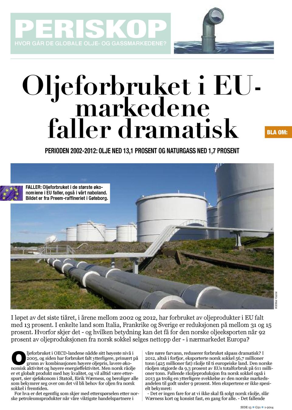 naboland. Bildet er fra Preem-raffineriet i Gøteborg. FOTO: PREEM I løpet av det siste tiåret, i årene mellom 2002 og 2012, har forbruket av oljeprodukter i EU falt med 13 prosent.