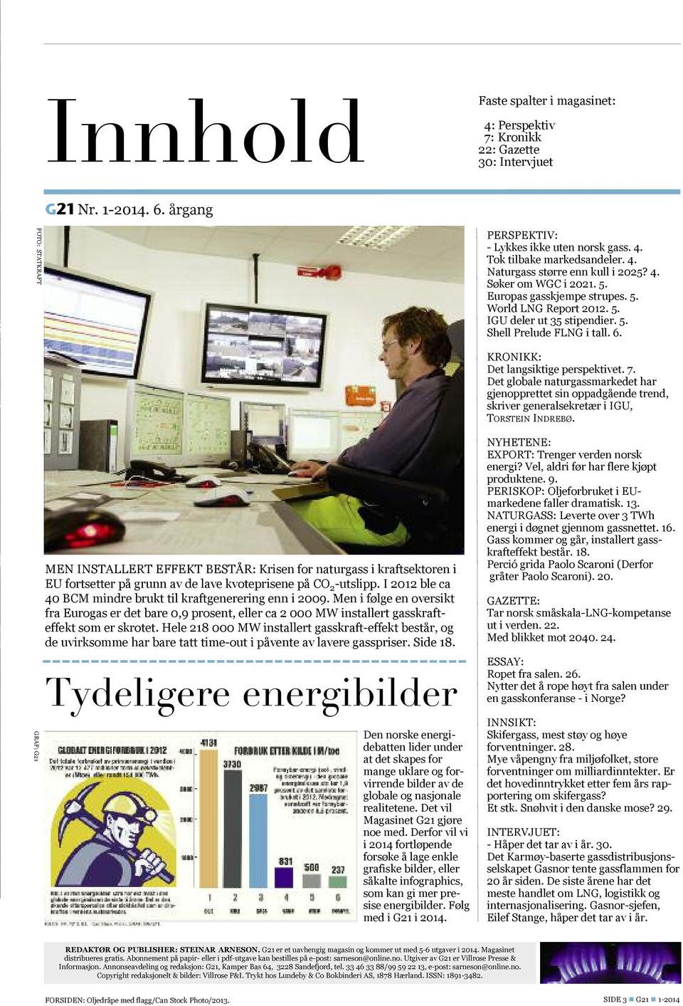 KRONIKK: Det langsiktige perspektivet. 7. Det globale naturgassmarkedet har gjenopprettet sin oppadgående trend, skriver generalsekretær i IGU, TORSTEIN INDREBø.