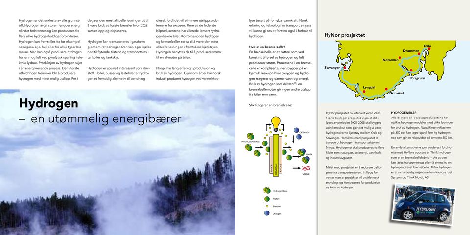 Produksjon av hydrogen skjer i en energikrevende prosess. Den største utfordringen fremover blir å produsere hydrogen med minst mulig utslipp.