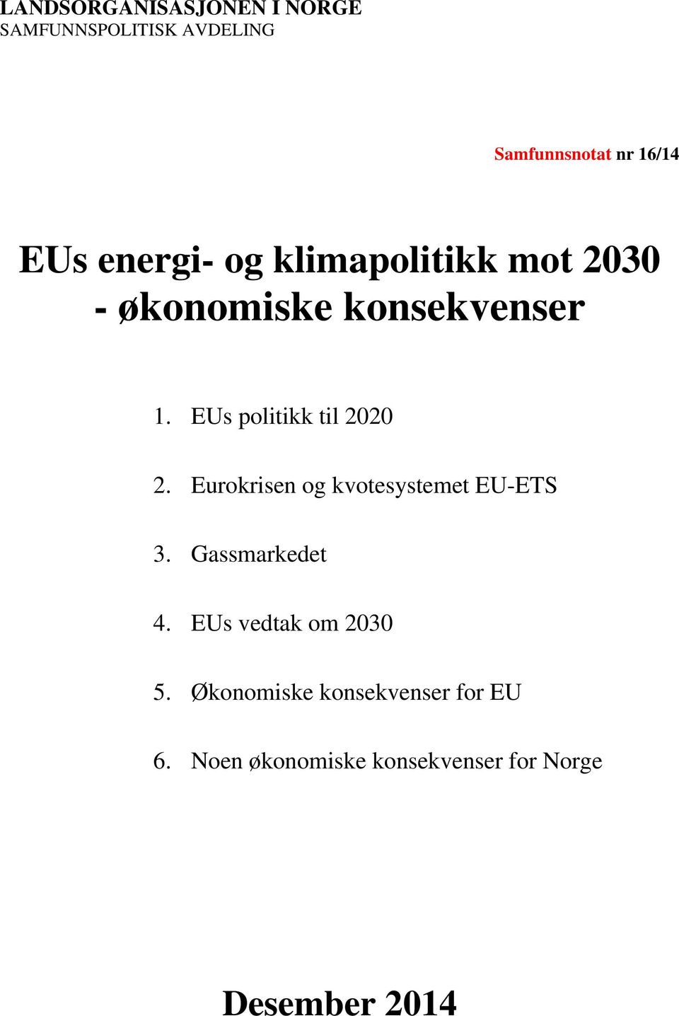 EUs politikk til 2020 2. Eurokrisen og kvotesystemet EU-ETS 3. Gassmarkedet 4.
