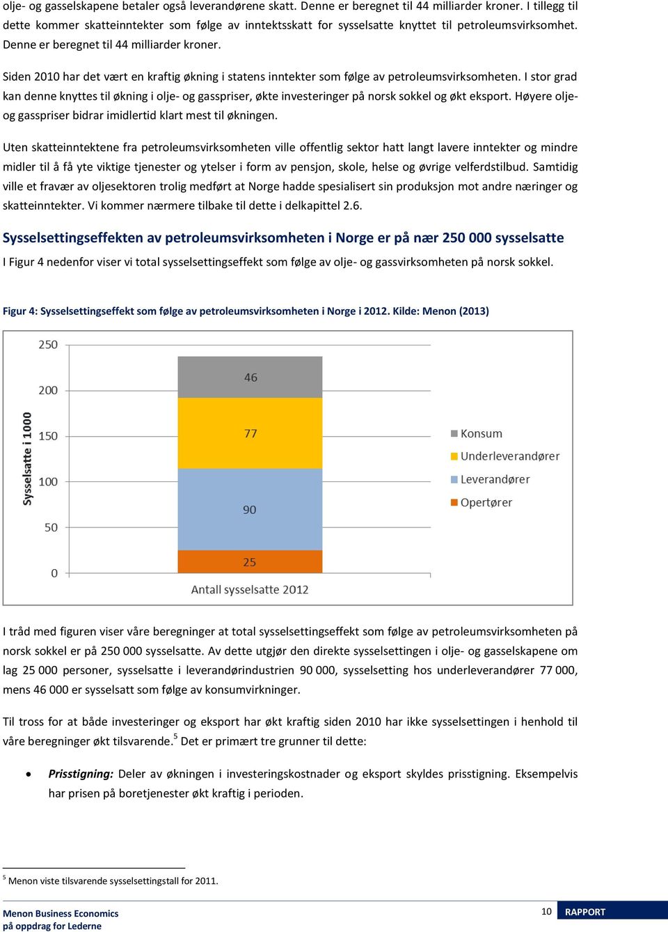 Siden 2010 har det vært en kraftig økning i statens inntekter som følge av petroleumsvirksomheten.