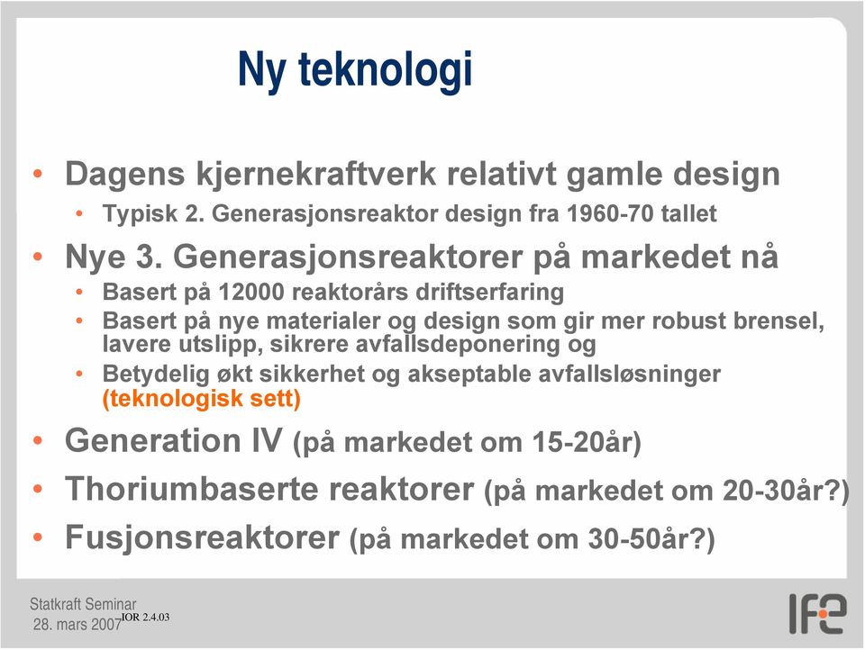 robust brensel, lavere utslipp, sikrere avfallsdeponering og Betydelig økt sikkerhet og akseptable avfallsløsninger (teknologisk