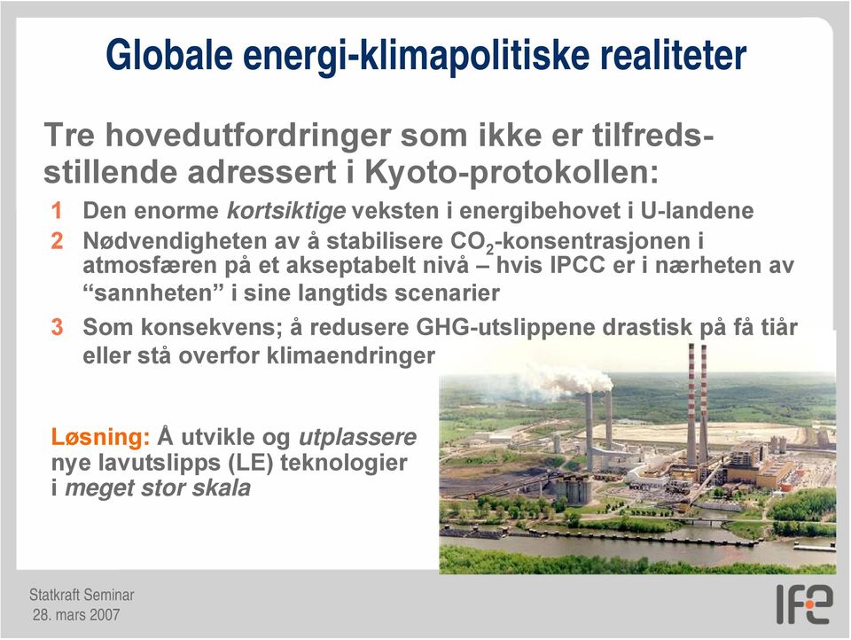 akseptabelt nivå hvis IPCC er i nærheten av sannheten i sine langtids scenarier 3 Som konsekvens; å redusere GHG-utslippene