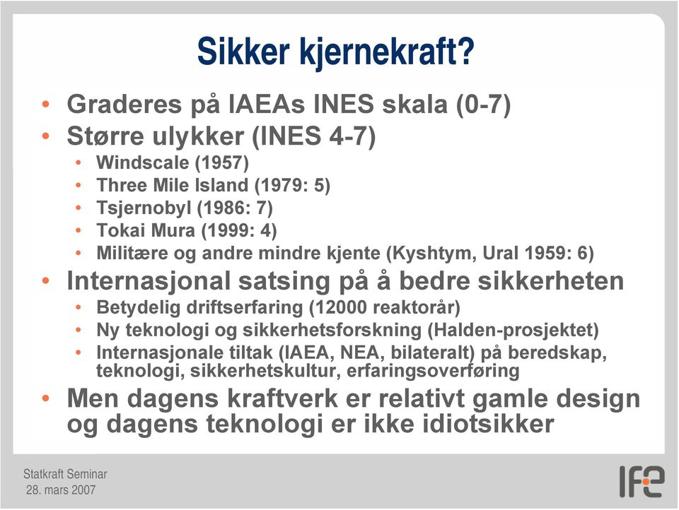 (1999: 4) Militære og andre mindre kjente (Kyshtym, Ural 1959: 6) Internasjonal satsing på å bedre sikkerheten Betydelig driftserfaring