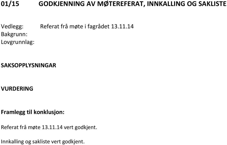 14 Bakgrunn: Lovgrunnlag: SAKSOPPLYSNINGAR VURDERING Framlegg