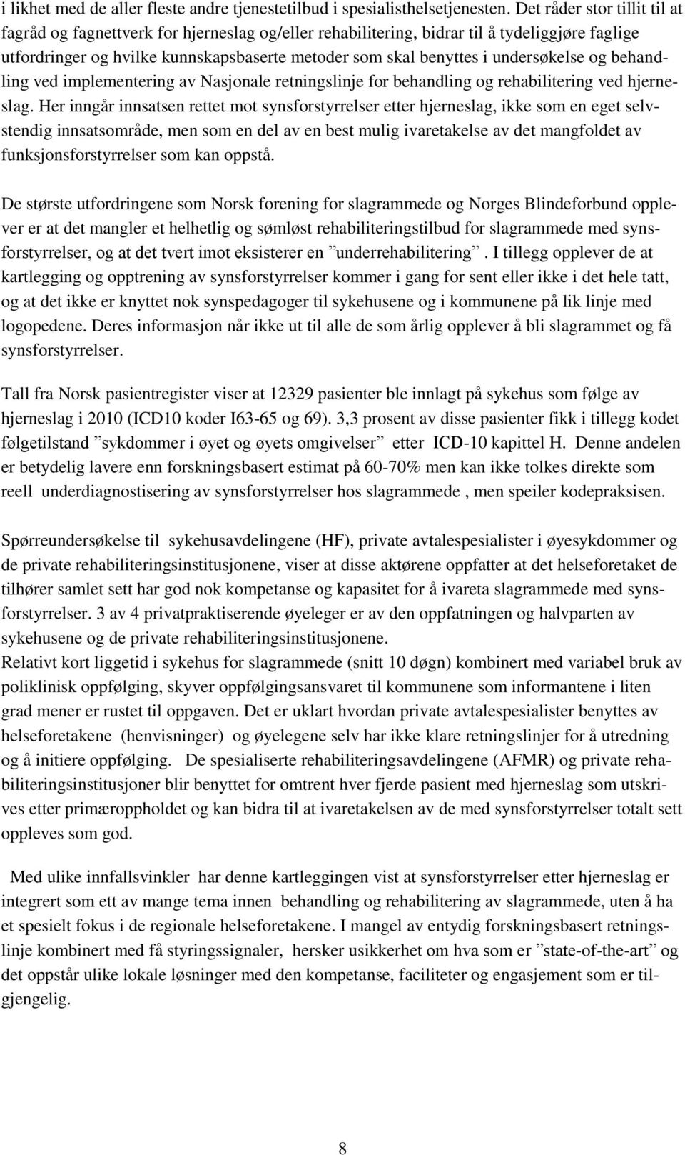 undersøkelse og behandling ved implementering av Nasjonale retningslinje for behandling og rehabilitering ved hjerneslag.