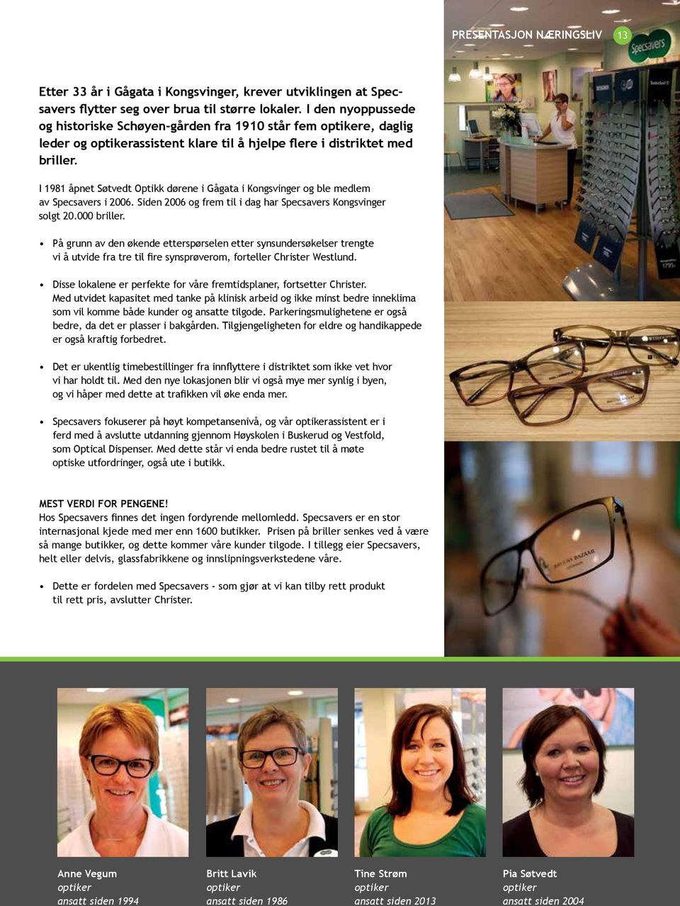 I 1981 åpnet Søtvedt Optikk dørene i Gågata i Kongsvinger og ble medlem av Specsavers i 2006. Siden 2006 og frem til i dag har Specsavers Kongsvinger solgt 20.000 briller.