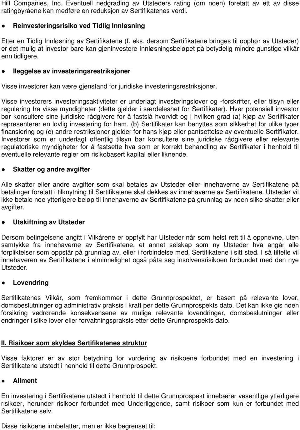 dersom Sertifikatene bringes til opphør av Utsteder) er det mulig at investor bare kan gjeninvestere Innløsningsbeløpet på betydelig mindre gunstige vilkår enn tidligere.