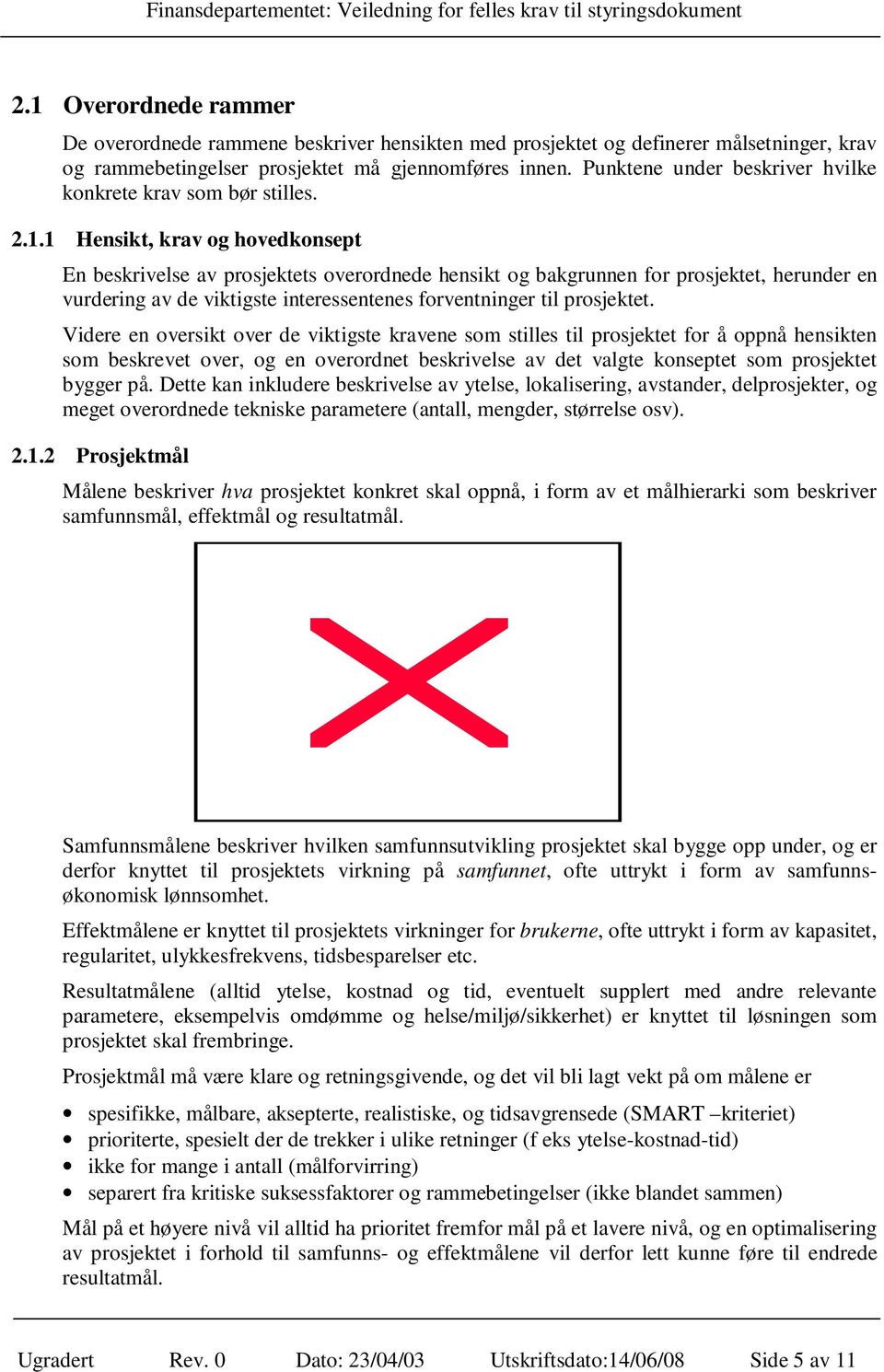 1 Hensikt, krav og hovedkonsept En beskrivelse av prosjektets overordnede hensikt og bakgrunnen for prosjektet, herunder en vurdering av de viktigste interessentenes forventninger til prosjektet.