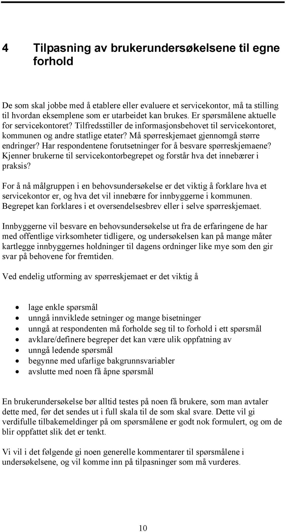 Har respondentene forutsetninger for å besvare spørreskjemaene? Kjenner brukerne til servicekontorbegrepet og forstår hva det innebærer i praksis?