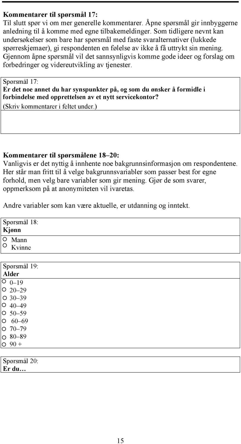 Gjennom åpne spørsmål vil det sannsynligvis komme gode ideer og forslag om forbedringer og videreutvikling av tjenester.