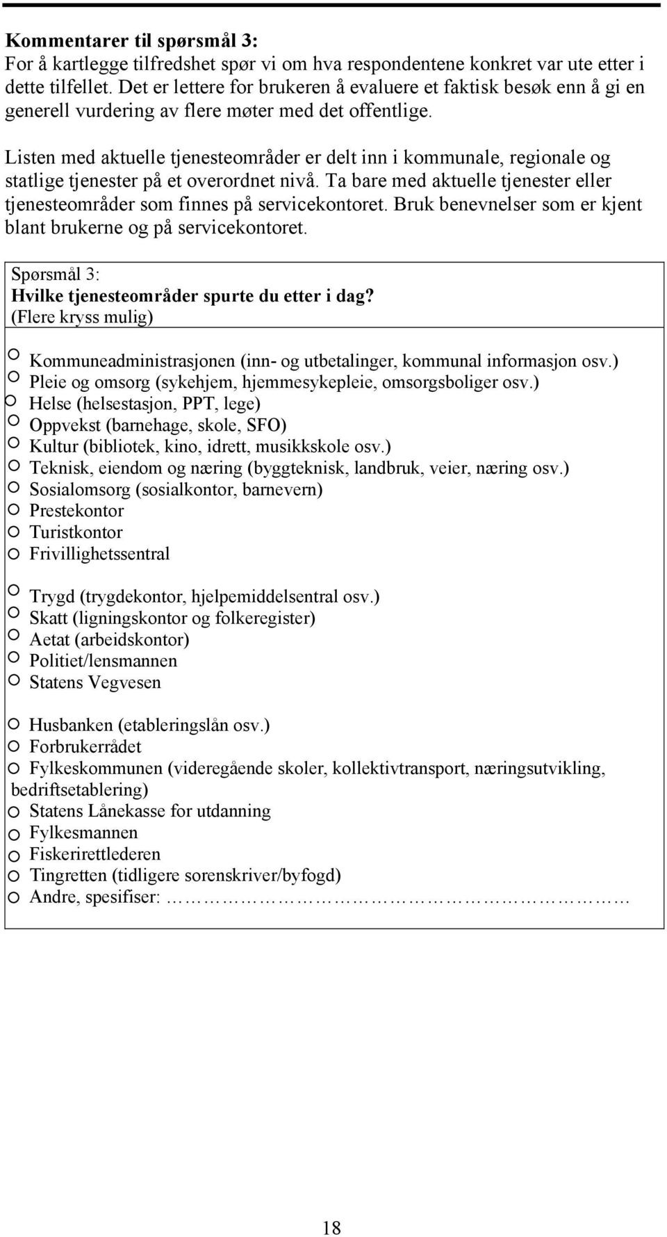 Listen med aktuelle tjenesteområder er delt inn i kommunale, regionale og statlige tjenester på et overordnet nivå. Ta bare med aktuelle tjenester eller tjenesteområder som finnes på servicekontoret.