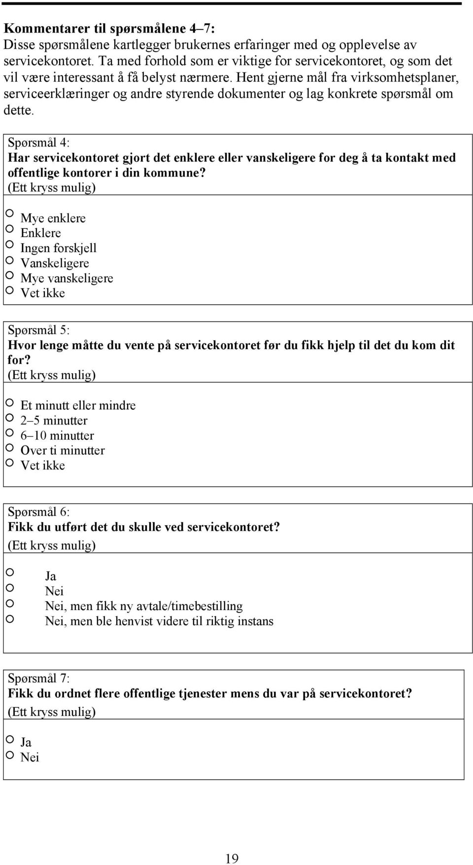 Hent gjerne mål fra virksomhetsplaner, serviceerklæringer og andre styrende dokumenter og lag konkrete spørsmål om dette.