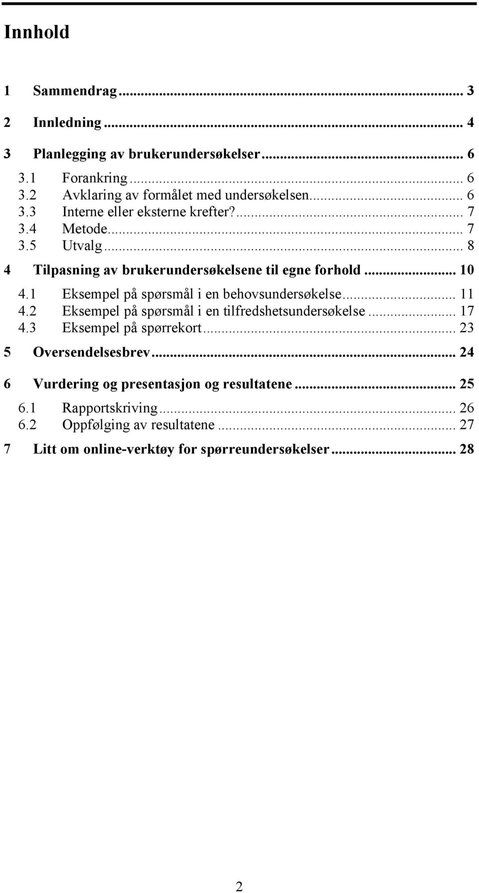 2 Eksempel på spørsmål i en tilfredshetsundersøkelse... 17 4.3 Eksempel på spørrekort... 23 5 Oversendelsesbrev.