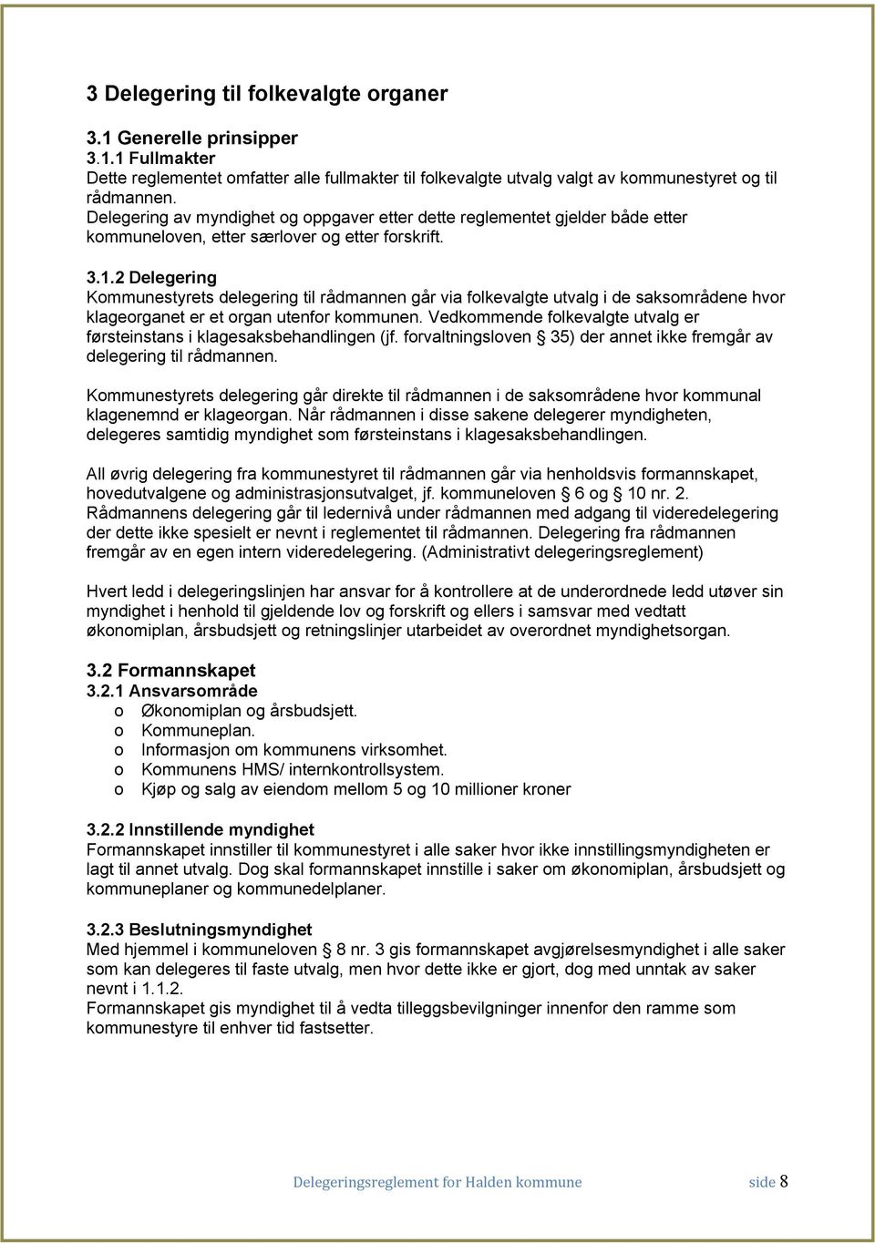 2 Delegering Kommunestyrets delegering til rådmannen går via folkevalgte utvalg i de saksområdene hvor klageorganet er et organ utenfor kommunen.