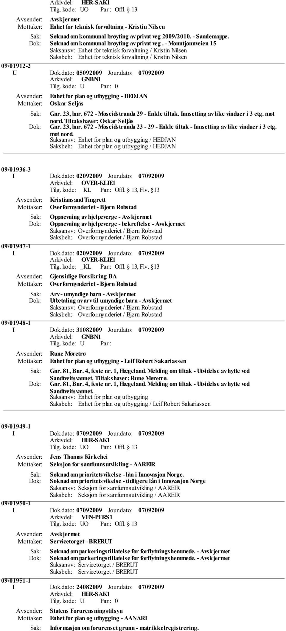 Tiltakshaver: Oskar Seljås Gnr. 23, bnr. 672 - Moseidstranda 23-29 - Enkle tiltak - Innsetting av like vinduer i 3 etg. mot nord.