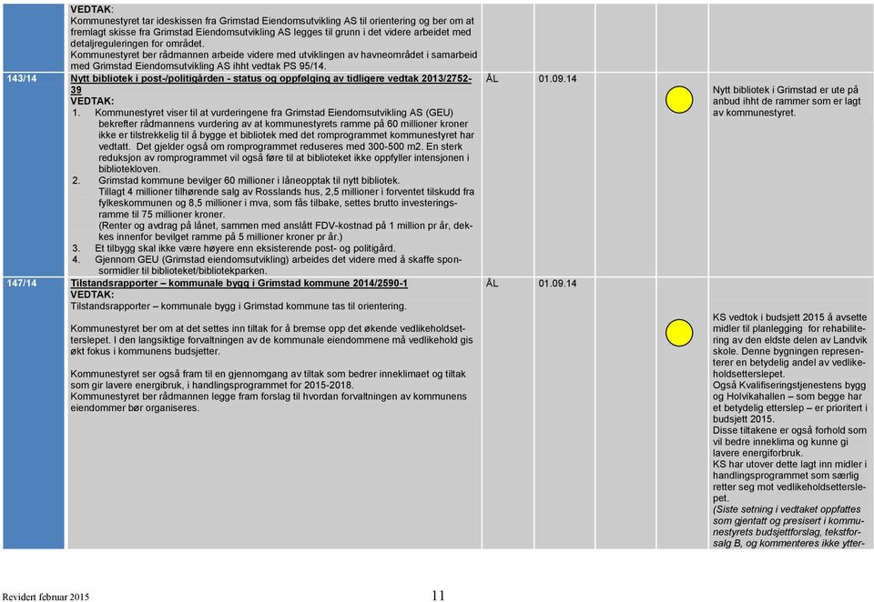 143/14 Nytt bibliotek i post-/politigården - status og oppfølging av tidligere vedtak 2013/2752-39 1.