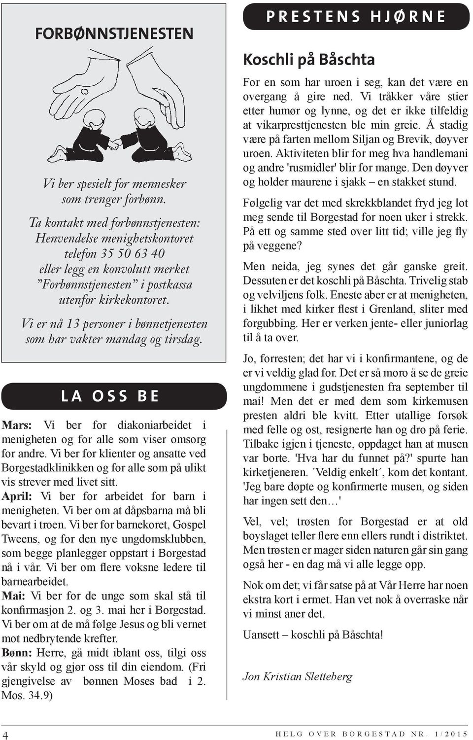 Vi er nå 13 personer i bønnetjenesten som har vakter mandag og tirsdag. LA OSS BE Mars: Vi ber for diakoniarbeidet i menigheten og for alle som viser omsorg for andre.